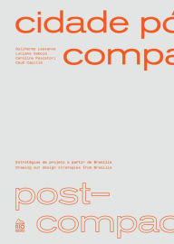 Title: Cidade Pós-compacta - Post-compact city: Estratégias de projeto a partir de Brasília - Drawing out design strategies from Brasilia, Author: Guilherme Lassance