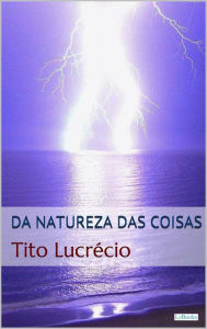 Title: Da Natureza das Coisas - Lucrécio, Author: Tito Lucrécio