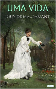 Title: UMA VIDA - Maupassant, Author: Guy de Maupassant