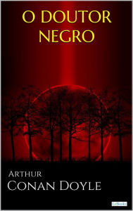 Title: O DOUTOR NEGRO e outras histórias, Author: Arthur Conan Doyle