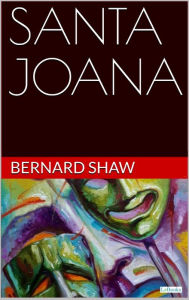 Title: SANTA JOANA - Bernard Shaw, Author: Bernard Shaw