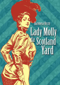Title: Lady Molly da Scotland Yard, Author: Baronesa Emma Orczy