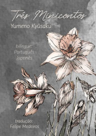 Title: Três minicontos: Narciso vermelho, narciso azul e outros contos, Author: Kyûsaku Yumeno