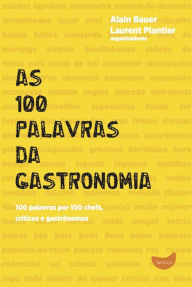 Title: As 100 palavras da gastronomia, Author: Alain Bauer