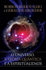 Title: O universo, a teoria quântica e a espiritualidade, Author: Robson Rodovalho