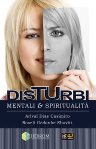 Title: Disturbi Mentali e Spiritualità: Un approccio medico espiritualie al disturbo d'ansia, disturbo da panico e depressione, Author: Arival Dias Casimiro