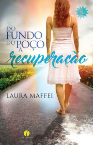 Title: Do fundo do poço à recuperação, Author: Laura Maffei