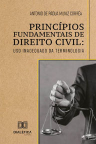 Title: Princípios Fundamentais de Direito Civil: uso inadequado da terminologia, Author: Antonio de Pádua Muniz Corrêa