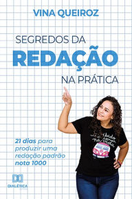 Title: Segredos da redação na prática: 21 dias para produzir uma redação padrão nota 1000, Author: Etelvina de Queiroz Santos