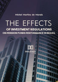 Title: The effects of investment regulations on pension funds performance in Brazil, Author: Michel Martins de Morais