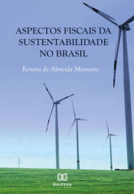 Title: Aspectos Fiscais da Sustentabilidade no Brasil, Author: Renata de Almeida Monteiro