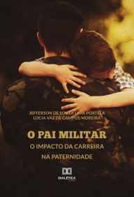 Title: O Pai Militar: o impacto da carreira na paternidade, Author: Jefferson de Souza Lima Portela