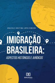 Title: Imigração Brasileira: aspectos históricos e jurídicos, Author: Graziele Cristina Lopes Ribeiro