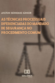 Title: As técnicas processuais diferenciadas do mandado de segurança no procedimento comum, Author: Aylton Bonomo Júnior