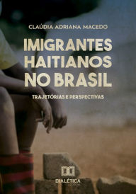 Title: Imigrantes Haitianos no Brasil: trajetórias e perspectivas, Author: Cláudia Adriana Macedo