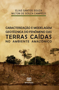 Title: Caracterização e modelagem geotécnica do fenômeno das terras caídas no ambiente Amazônico, Author: Elias Santos Souza