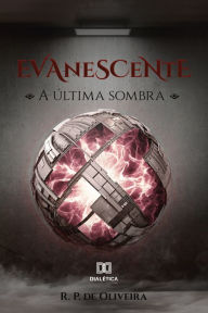 Title: Evanescente: a última sombra, Author: R. P. de Oliveira