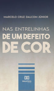 Title: Nas Entrelinhas de um Defeito de Cor, Author: Marcelo Cruz Dalcom Júnior