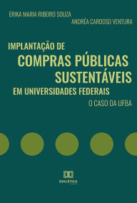 Title: Implantação de compras públicas sustentáveis em universidades federais: o caso da UFBA, Author: Erika Maria Ribeiro Souza