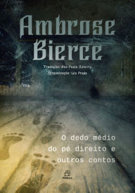 Title: O Dedo Médio do Pé Direito e Outros Contos, Author: Ambrose Bierce