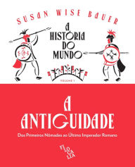 Title: A História do Mundo (volume 1): A Antiguidade: dos primeiros nômades ao último imperador romano, Author: Susan Wise Bauer