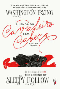 Title: A Lenda do Cavaleiro sem Cabeça e outros contos, Author: Washington Irving