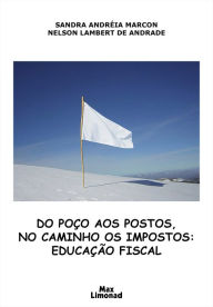 Title: Do poço aos postos, no caminho os impostos: Educação Fiscal, Author: Nelson Lambert de Andrade