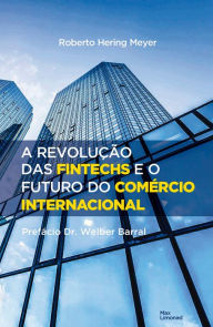 Title: A revolução das fintechs e o futuro do comércio internacional, Author: Roberto Hering Meyer