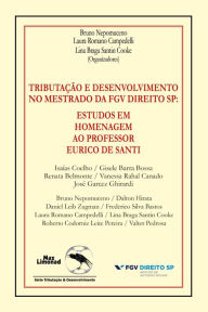 Title: Tributação e desenvolvimento no mestrado da fgv direito SP: estudos em homenagem ao professor Eurico de Santi, Author: Laura Romano Campedelli