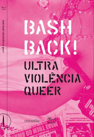 Title: Bash Back! ultraviolência queer: antologia de ensaios, Author: Vários