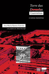 Title: Torre das guerreiras e outras memórias, Author: Ana Maria Ramos Estevão