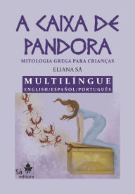Title: A caixa de Pandora Multilíngue English/ Español/ Português: Mitologia grega para crianças, Author: Eliana Sá
