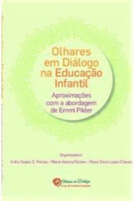 Title: Olhares em diálogo na educação infantil: Aproximações com a abordagem de Emmi Pikler, Author: Ana Paula Lopes dos Santos Oliveira