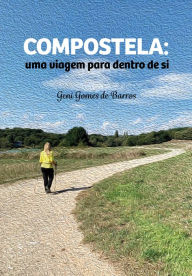 Title: Compostela: uma viagem para dentro de si, Author: Geni Gomes de Barros