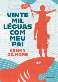 Title: Vinte mil léguas com meu pai, Author: Kenny Gilmore