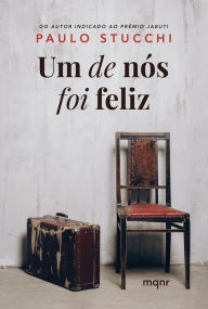 Title: Um de nós foi feliz, Author: Paulo Stucchi