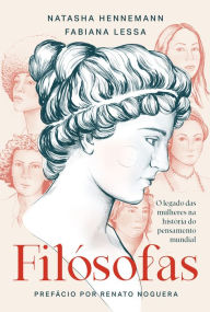Title: Filósofas: O legado das mulheres na história do pensamento mundial, Author: Natasha Hennemann
