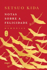 Title: Notas sobre a felicidade: Memórias, Author: Setsuo Kida