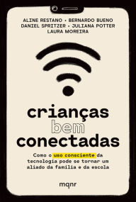 Title: Crianças bem conectadas: Como o uso consciente da tecnologia pode se tornar um aliado da família e da escola, Author: Aline Restano