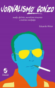 Title: Jornalismo Gonzo: Medo, delírio, mentiras sinceras e outras verdades, Author: Eduardo Ritter