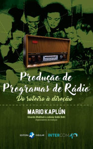 Title: Produção de Programas de Rádio: Do roteiro à direção, Author: Mario Kaplún