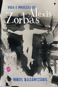 Title: Vida e proezas de Aléxis Zorbás, Author: Nikos Kazantzákis