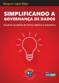 Title: Simplificando a Governança de Dados: Governe os dados de forma objetiva e inovadora, Author: Bergson Lopes Rêgo
