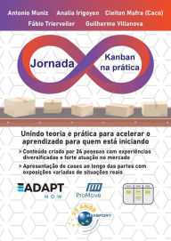 Title: Jornada Kanban na prática: Unindo teoria e prática para acelerar o aprendizado para quem está iniciando, Author: Antonio Muniz