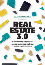 Title: Real Estate 3.0: As boas práticas de gestão do PMI® e outros segredos e estratégias da Cyrela, Mauá Capital e MRV para a gestão de negócios imobiliários, Author: Eduardo Militão Elias