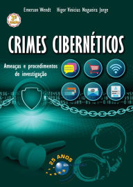 Title: Crimes Cibernéticos 3a edição: Ameaças e procedimentos de investigação, Author: Emerson Wendt