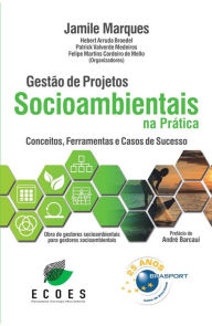 Title: Gestão de Projetos Socioambientais na Prática: conceitos, ferramentas e casos de sucesso, Author: Jamile de Almeida Marques da Silva