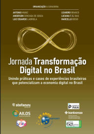 Title: Jornada Transformação Digital no Brasil: unindo práticas e cases de experiências brasileiras que potencializam a economia digital no Brasil, Author: Antonio Muniz