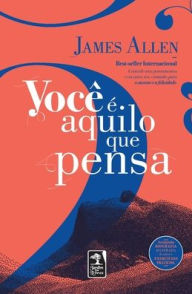 Title: Vocï¿½ ï¿½ aquilo que pensa, Author: James Allen