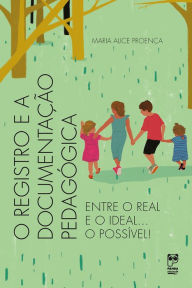 Title: O registro e a documentação pedagógica, Author: Maria Alice Proença